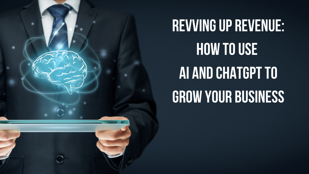Revving Up Revenue: How To Use AI and ChatGPT To Grow Your Business