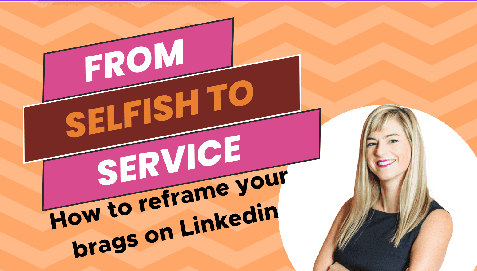 From Selfish to Service: How to reframe your brags on LinkedIn